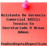 Asistente De Gerencia Comercial &8211; Tecnico En Secretariado O Areas Admon