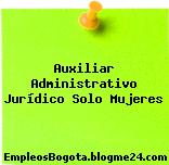 Auxiliar Administrativo Jurídico Solo Mujeres