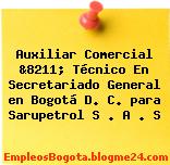 Auxiliar Comercial &8211; Técnico En Secretariado General en Bogotá D. C. para Sarupetrol S . A . S