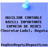 AUXILIAR CONTABLE &8211; IMPORTANTE EMPRESA DE REDES (Secretariado), Bogota