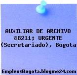 AUXILIAR DE ARCHIVO &8211; URGENTE (Secretariado), Bogota