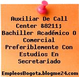 Auxiliar De Call Center &8211; Bachiller Académico O Comercial Preferiblemente Con Estudios En Secretariado