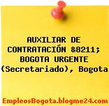 AUXILIAR DE CONTRATACIÓN &8211; BOGOTA URGENTE (Secretariado), Bogota
