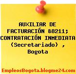 AUXILIAR DE FACTURACIÓN &8211; CONTRATACIÓN INMEDIATA (Secretariado) , Bogota