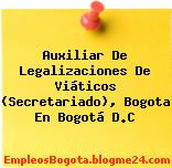 Auxiliar De Legalizaciones De Viáticos (Secretariado), Bogota En Bogotá D.C