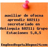 auxiliar de ofocna aprendiz &8211; secretariado en Antioquia &8211; Grupo Estaciones S.A.S