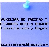AUXILIAR DE TARIFAS Y RECOBROS &8211; BOGOTÁ (Secretariado), Bogota