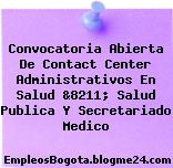 Convocatoria Abierta De Contact Center Administrativos En Salud &8211; Salud Publica Y Secretariado Medico