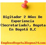 Digitador 2 Años De Experiencia (Secretariado), Bogota En Bogotá D.C