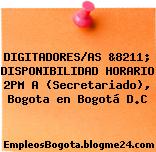 DIGITADORES/AS &8211; DISPONIBILIDAD HORARIO 2PM A (Secretariado), Bogota en Bogotá D.C