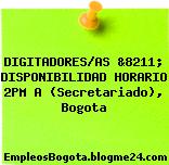 DIGITADORES/AS &8211; DISPONIBILIDAD HORARIO 2PM A (Secretariado), Bogota