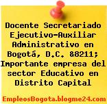 Docente Secretariado Ejecutivo-Auxiliar Administrativo en Bogotá, D.C. &8211; Importante empresa del sector Educativo en Distrito Capital