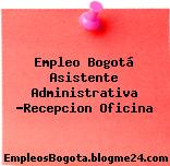 Empleo Bogotá Asistente Administrativa -Recepcion Oficina