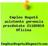 Empleo Bogotá asistente gerencia preséntate 21102019 Oficina