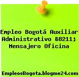 Empleo Bogotá Auxiliar Administrativo &8211; Mensajero Oficina