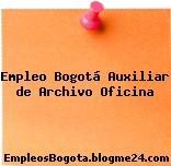Empleo Bogotá Auxiliar de Archivo Oficina