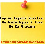 Empleo Bogotá Auxiliar De Radiologia Y Toma De Rx Oficina