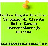 Empleo Bogotá Auxiliar Servicio Al Cliente Ami : Campus Barrancabermeja Oficina