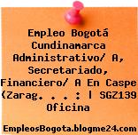 Empleo Bogotá Cundinamarca Administrativo/ A, Secretariado, Financiero/ A En Caspe (Zarag. . . : | SGZ139 Oficina