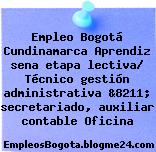 Empleo Bogotá Cundinamarca Aprendiz sena etapa lectiva/ Técnico gestión administrativa &8211; secretariado, auxiliar contable Oficina