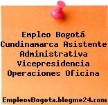 Empleo Bogotá Cundinamarca Asistente Administrativa Vicepresidencia Operaciones Oficina