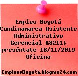 Empleo Bogotá Cundinamarca Asistente Administrativo Gerencial &8211; preséntate 18/11/2019 Oficina