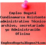 Empleo Bogotá Cundinamarca Asistente Administrativo Técnico Archivo, Secretariado Yo Administración Oficina