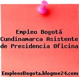 Empleo Bogotá Cundinamarca Asistente de Presidencia Oficina