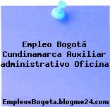 Empleo Bogotá Cundinamarca AUXILIAR ADMINISTRATIVO Oficina
