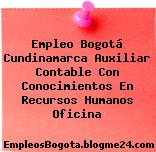 Empleo Bogotá Cundinamarca Auxiliar Contable Con Conocimientos En Recursos Humanos Oficina