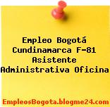 Empleo Bogotá Cundinamarca F-81 Asistente Administrativa Oficina