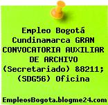 Empleo Bogotá Cundinamarca GRAN CONVOCATORIA AUXILIAR DE ARCHIVO (Secretariado) &8211; (SDG56) Oficina