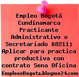 Empleo Bogotá Cundinamarca Practicante Administrativo o Secretariado &8211; Aplicar para practica productiva con contrato Sena Oficina