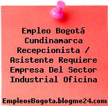 Empleo Bogotá Cundinamarca Recepcionista / Asistente Requiere Empresa Del Sector Industrial Oficina