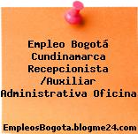 Empleo Bogotá Cundinamarca Recepcionista /Auxiliar Administrativa Oficina
