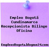 Empleo Bogotá Cundinamarca Recepcionista Bilinge Oficina