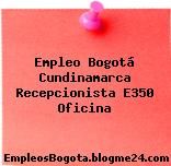 Empleo Bogotá Cundinamarca Recepcionista E350 Oficina