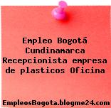 Empleo Bogotá Cundinamarca Recepcionista empresa de plasticos Oficina