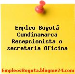 Empleo Bogotá Cundinamarca Recepcionista o secretaria Oficina