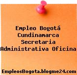 Empleo Bogotá Cundinamarca Secretaria Administrativa Oficina
