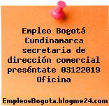 Empleo Bogotá Cundinamarca secretaria de dirección comercial preséntate 03122019 Oficina