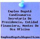 Empleo Bogotá Cundinamarca Secretaria De Presidencia, Entidad Financiera, Montes De Oca Oficina