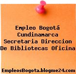 Empleo Bogotá Cundinamarca Secretaria Direccion De Bibliotecas Oficina