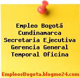 Empleo Bogotá Cundinamarca Secretaria Ejecutiva Gerencia General Temporal Oficina