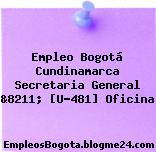 Empleo Bogotá Cundinamarca Secretaria General &8211; [U-481] Oficina