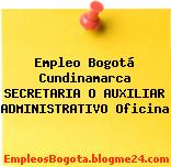 Empleo Bogotá Cundinamarca SECRETARIA O AUXILIAR ADMINISTRATIVO Oficina