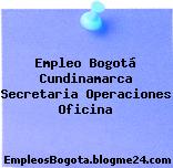 Empleo Bogotá Cundinamarca Secretaria Operaciones Oficina