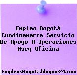 Empleo Bogotá Cundinamarca Servicio De Apoyo A Operaciones Hseq Oficina