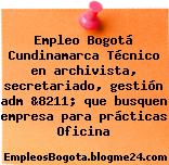 Empleo Bogotá Cundinamarca Técnico en archivista, secretariado, gestión adm &8211; que busquen empresa para prácticas Oficina