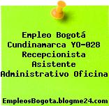 Empleo Bogotá Cundinamarca YO-028 Recepcionista Asistente Administrativo Oficina